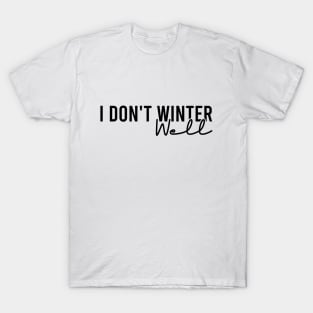 I Don't Winter Well T-Shirt